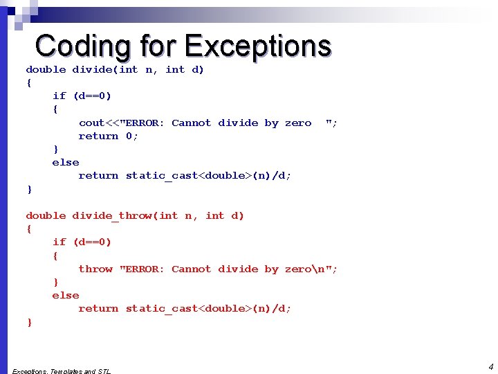 Coding for Exceptions double divide(int n, int d) { if (d==0) { cout<<"ERROR: Cannot