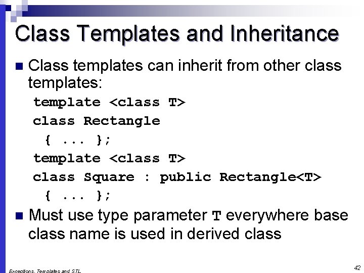 Class Templates and Inheritance n Class templates can inherit from other class templates: template