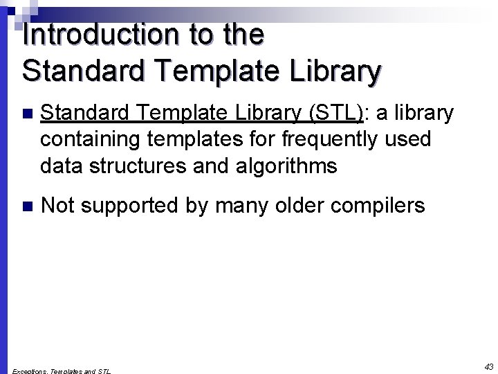 Introduction to the Standard Template Library n Standard Template Library (STL): a library containing