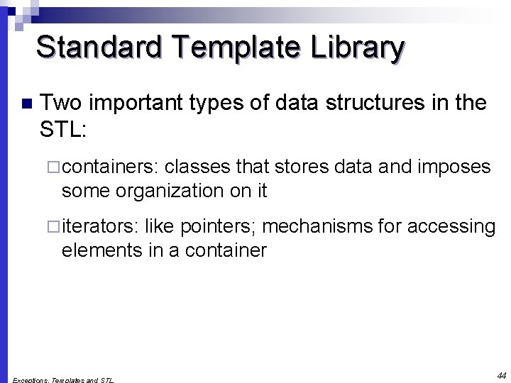 Standard Template Library n Two important types of data structures in the STL: ¨