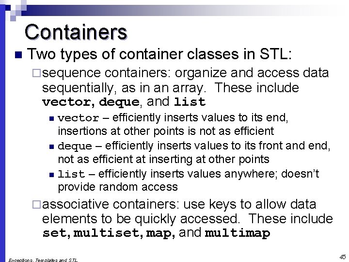 Containers n Two types of container classes in STL: ¨ sequence containers: organize and