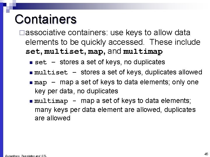 Containers ¨ associative containers: use keys to allow data elements to be quickly accessed.