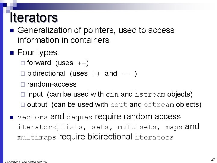 Iterators n n Generalization of pointers, used to access information in containers Four types: