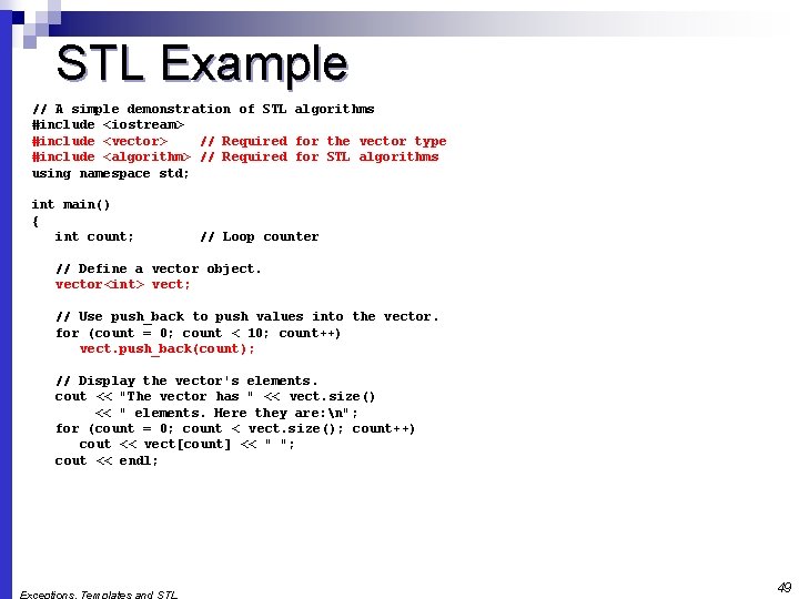 STL Example // A simple demonstration of STL algorithms #include <iostream> #include <vector> //
