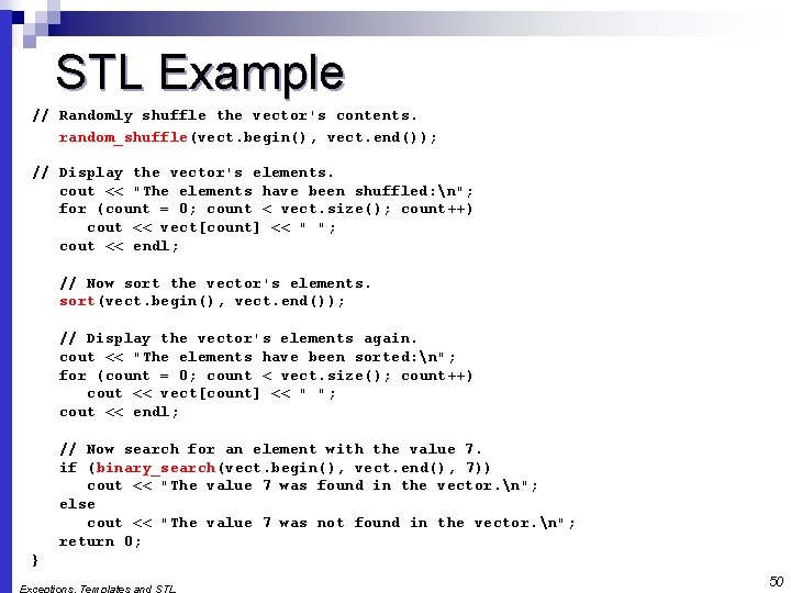 STL Example // Randomly shuffle the vector's contents. random_shuffle(vect. begin(), vect. end()); // Display