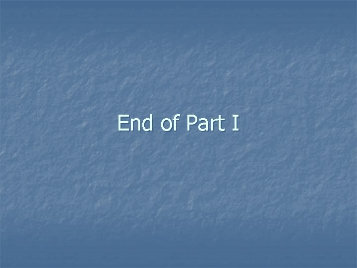 End of Part I 