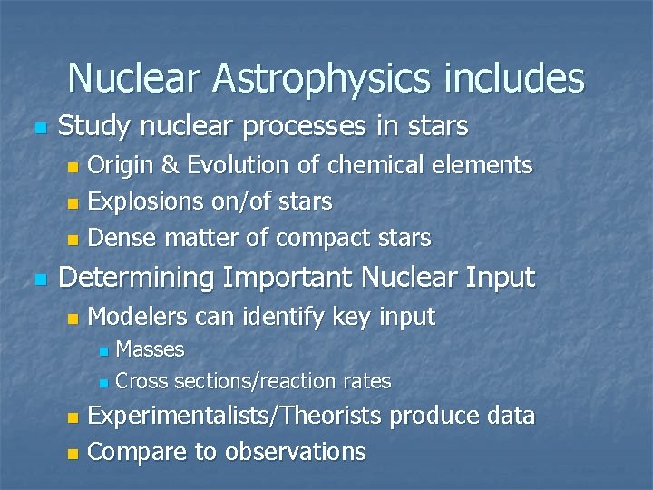 Nuclear Astrophysics includes n Study nuclear processes in stars Origin & Evolution of chemical