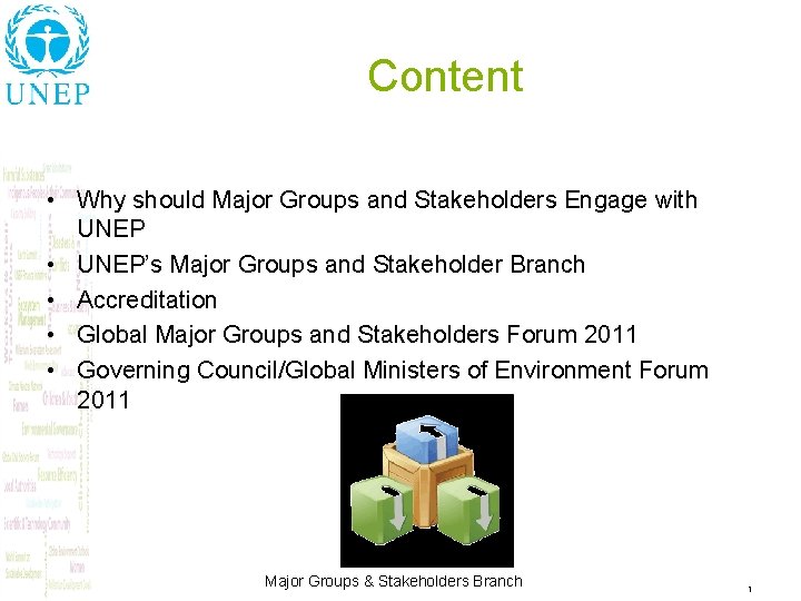 Content • Why should Major Groups and Stakeholders Engage with UNEP • UNEP’s Major