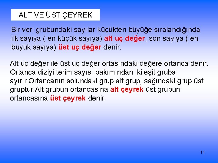 ALT VE ÜST ÇEYREK Bir veri grubundaki sayılar küçükten büyüğe sıralandığında ilk sayıya (