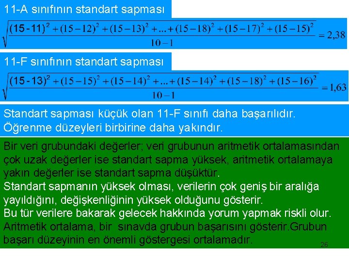 11 -A sınıfının standart sapması 11 -F sınıfının standart sapması Standart sapması küçük olan