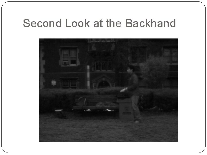 Second Look at the Backhand 