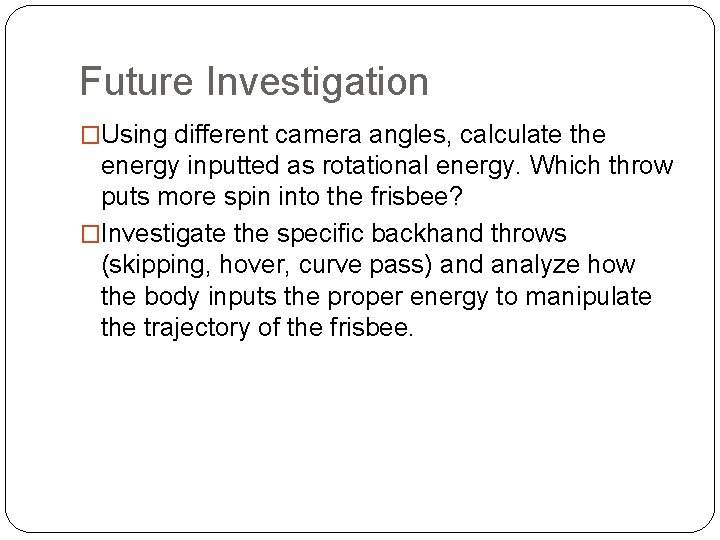 Future Investigation �Using different camera angles, calculate the energy inputted as rotational energy. Which