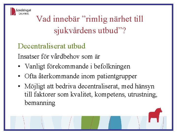 Vad innebär ”rimlig närhet till sjukvårdens utbud”? Decentraliserat utbud Insatser för vårdbehov som är
