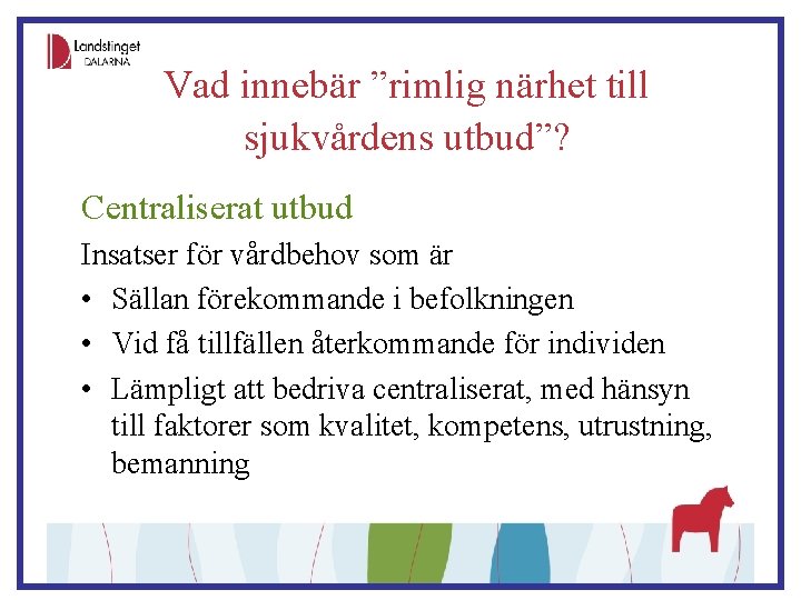 Vad innebär ”rimlig närhet till sjukvårdens utbud”? Centraliserat utbud Insatser för vårdbehov som är