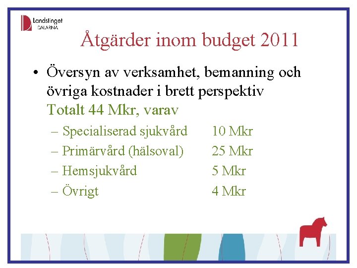 Åtgärder inom budget 2011 • Översyn av verksamhet, bemanning och övriga kostnader i brett