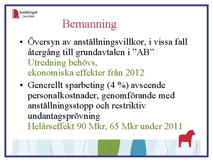 Bemanning • Översyn av anställningsvillkor, i vissa fall återgång till grundavtalen i ”AB” Utredning