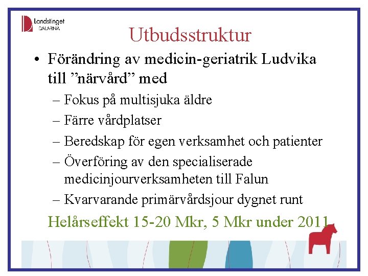 Utbudsstruktur • Förändring av medicin-geriatrik Ludvika till ”närvård” med – Fokus på multisjuka äldre