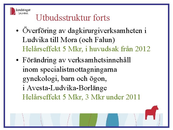 Utbudsstruktur forts • Överföring av dagkirurgiverksamheten i Ludvika till Mora (och Falun) Helårseffekt 5