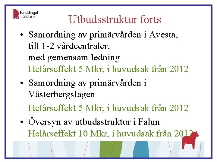 Utbudsstruktur forts • Samordning av primärvården i Avesta, till 1 -2 vårdcentraler, med gemensam