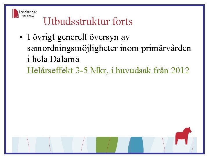 Utbudsstruktur forts • I övrigt generell översyn av samordningsmöjligheter inom primärvården i hela Dalarna