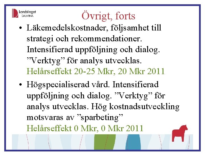 Övrigt, forts • Läkemedelskostnader, följsamhet till strategi och rekommendationer. Intensifierad uppföljning och dialog. ”Verktyg”