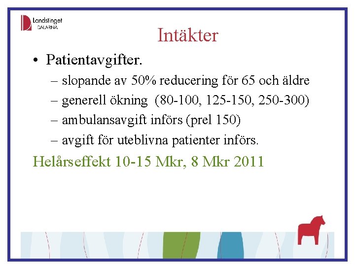 Intäkter • Patientavgifter. – slopande av 50% reducering för 65 och äldre – generell