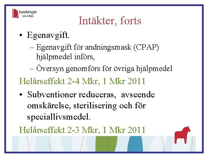 Intäkter, forts • Egenavgift. – Egenavgift för andningsmask (CPAP) hjälpmedel införs, – Översyn genomförs