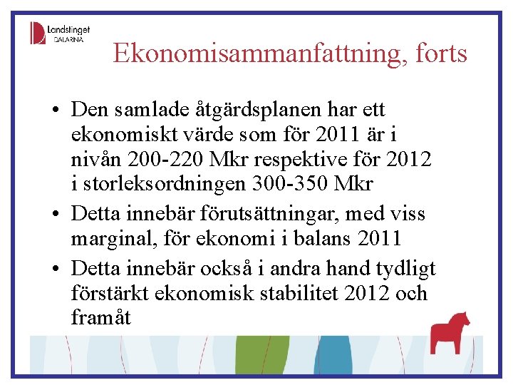 Ekonomisammanfattning, forts • Den samlade åtgärdsplanen har ett ekonomiskt värde som för 2011 är