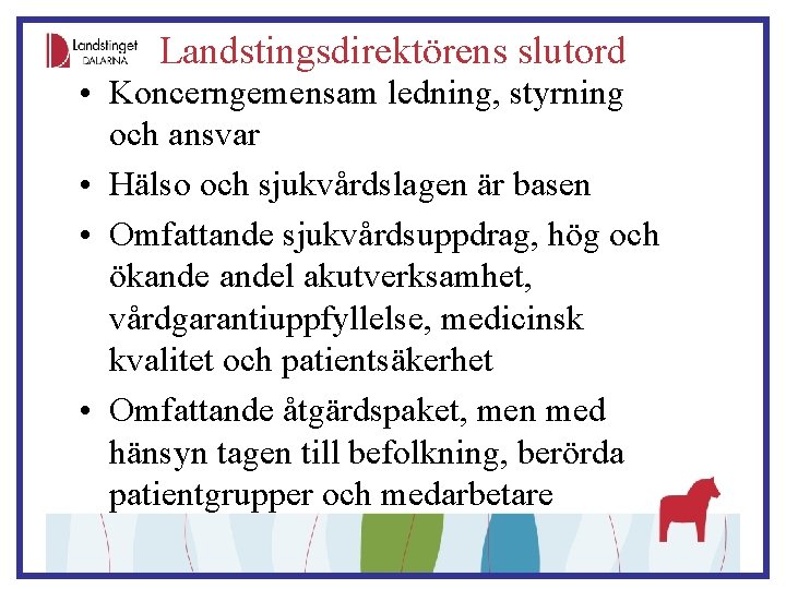 Landstingsdirektörens slutord • Koncerngemensam ledning, styrning och ansvar • Hälso och sjukvårdslagen är basen