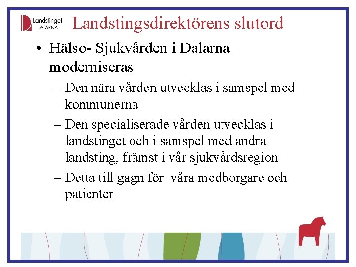 Landstingsdirektörens slutord • Hälso- Sjukvården i Dalarna moderniseras – Den nära vården utvecklas i