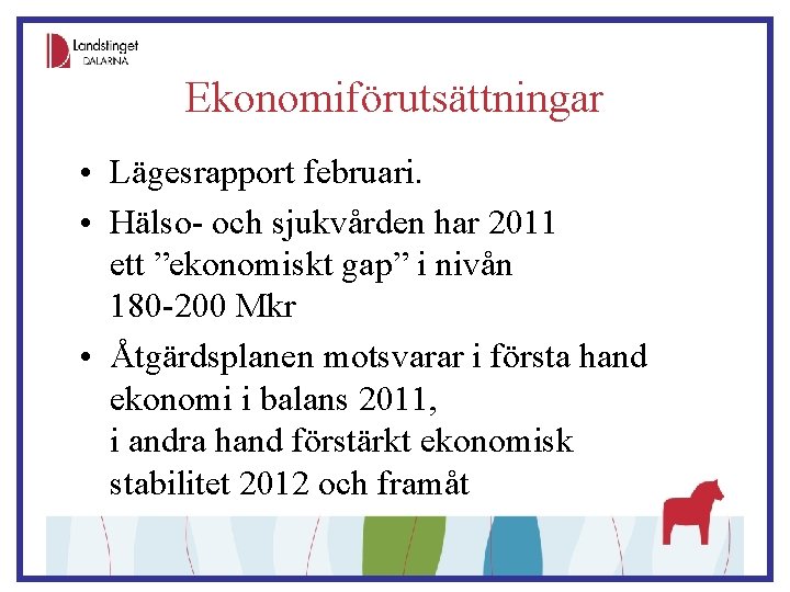 Ekonomiförutsättningar • Lägesrapport februari. • Hälso- och sjukvården har 2011 ett ”ekonomiskt gap” i