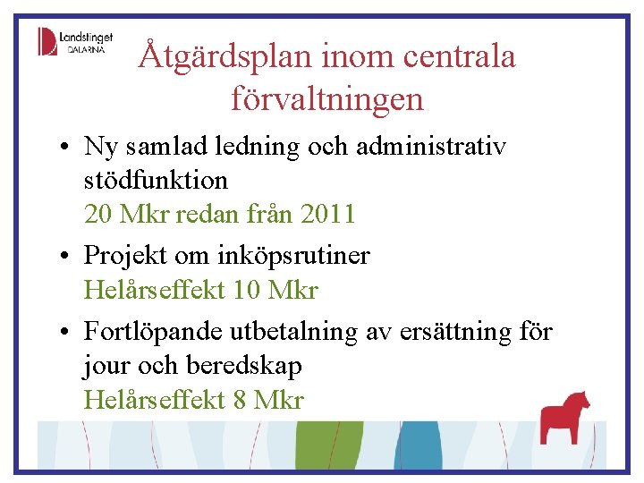 Åtgärdsplan inom centrala förvaltningen • Ny samlad ledning och administrativ stödfunktion 20 Mkr redan