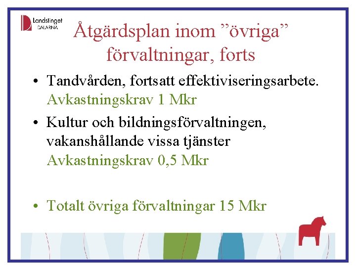 Åtgärdsplan inom ”övriga” förvaltningar, forts • Tandvården, fortsatt effektiviseringsarbete. Avkastningskrav 1 Mkr • Kultur