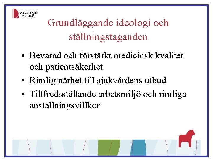 Grundläggande ideologi och ställningstaganden • Bevarad och förstärkt medicinsk kvalitet och patientsäkerhet • Rimlig