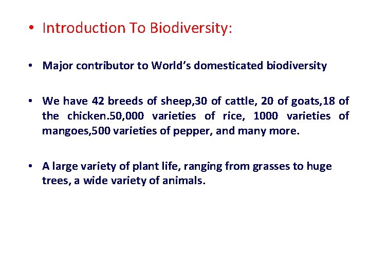  • Introduction To Biodiversity: • Major contributor to World’s domesticated biodiversity • We