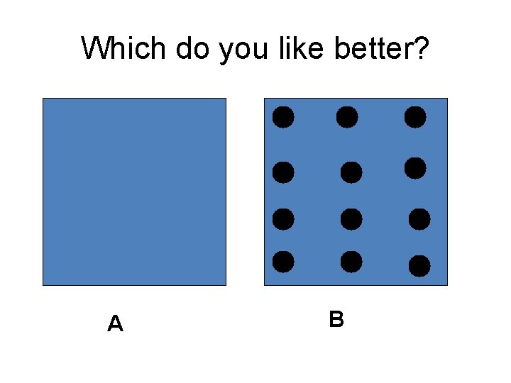 Which do you like better? A B 