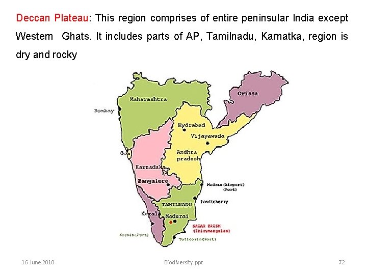 Deccan Plateau: This region comprises of entire peninsular India except Western Ghats. It includes