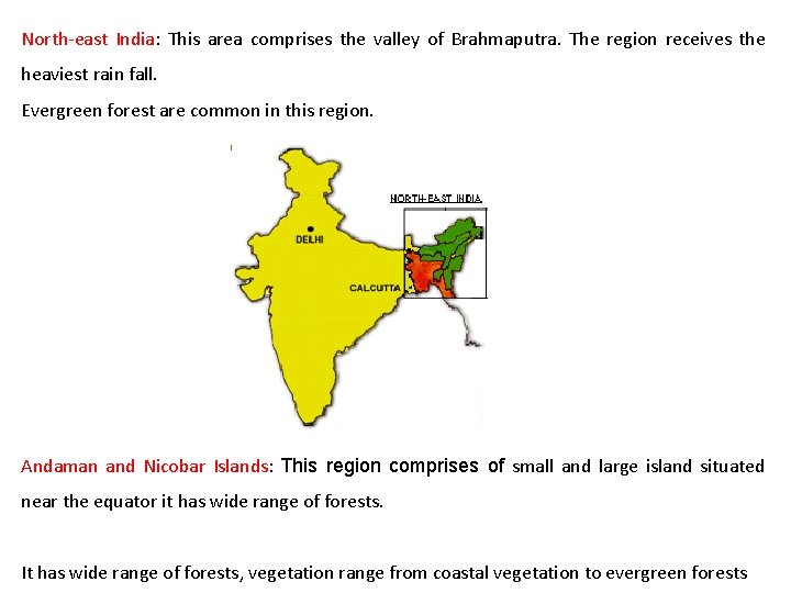 North-east India: This area comprises the valley of Brahmaputra. The region receives the heaviest