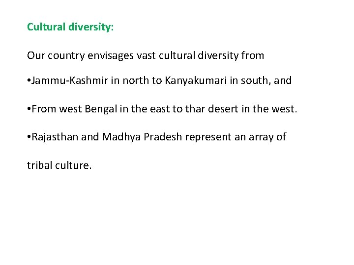 Cultural diversity: Our country envisages vast cultural diversity from • Jammu-Kashmir in north to