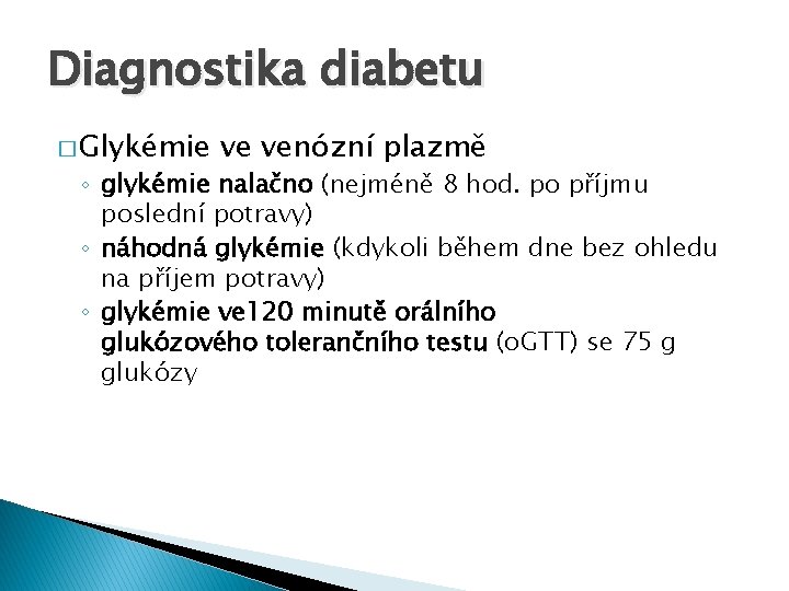 Diagnostika diabetu � Glykémie ve venózní plazmě ◦ glykémie nalačno (nejméně 8 hod. po