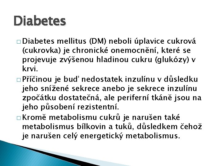 Diabetes � Diabetes mellitus (DM) neboli úplavice cukrová (cukrovka) je chronické onemocnění, které se