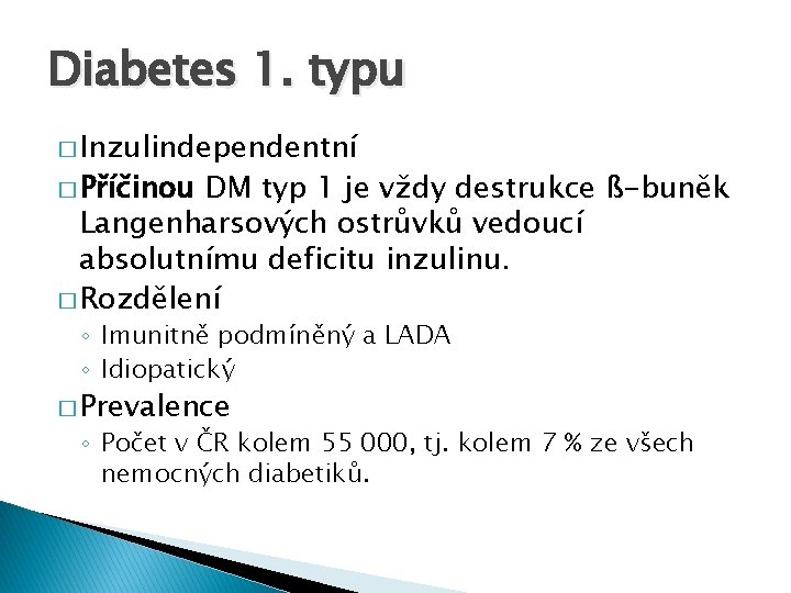 Diabetes 1. typu � Inzulindependentní � Příčinou DM typ 1 je vždy destrukce ß-buněk