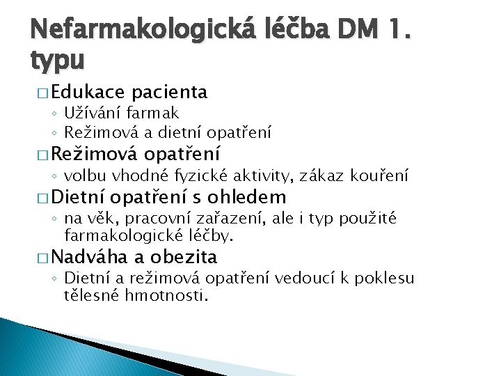 Nefarmakologická léčba DM 1. typu � Edukace pacienta ◦ Užívání farmak ◦ Režimová a
