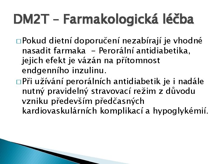 DM 2 T – Farmakologická léčba � Pokud dietní doporučení nezabírají je vhodné nasadit