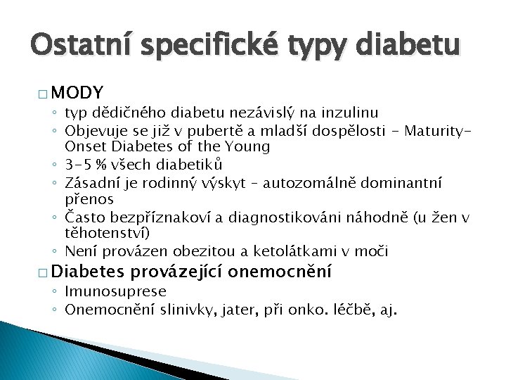 Ostatní specifické typy diabetu � MODY ◦ typ dědičného diabetu nezávislý na inzulinu ◦