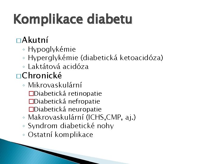Komplikace diabetu � Akutní ◦ Hypoglykémie ◦ Hyperglykémie (diabetická ketoacidóza) ◦ Laktátová acidóza �