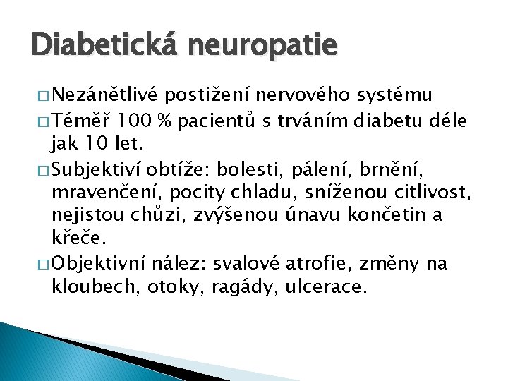 Diabetická neuropatie � Nezánětlivé postižení nervového systému � Téměř 100 % pacientů s trváním