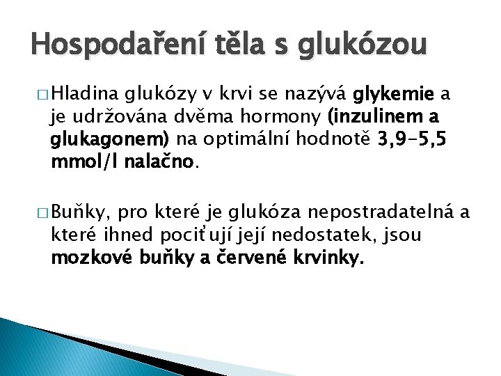 Hospodaření těla s glukózou � Hladina glukózy v krvi se nazývá glykemie a je
