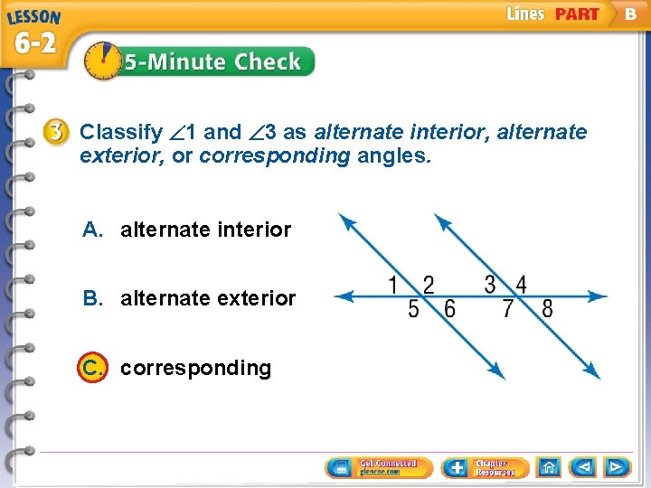 Classify 1 and 3 as alternate interior, alternate exterior, or corresponding angles. A. alternate