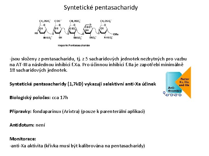 Syntetické pentasacharidy -jsou složeny z pentasacharidu, tj. z 5 sacharidových jednotek nezbytných pro vazbu